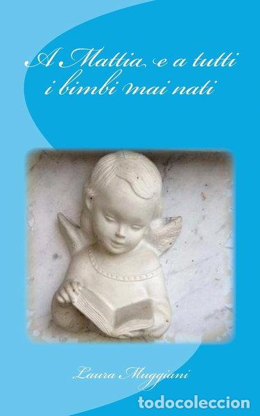 Libri di seconda mano: A Mattia e a tutti i bimbi mai nati- 9781542322003