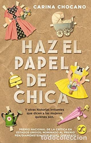 Libros: Haz el papel de chica y otras historias irritantes que dicen a las mujeres qui&eacute;nes son - Carina Choc