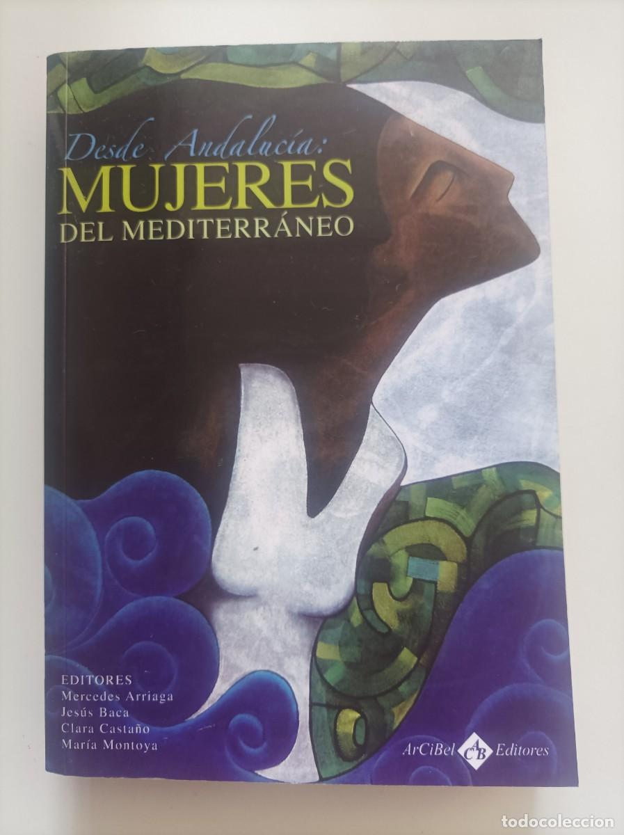 Libri di seconda mano: Desde Andaluc&iacute;a: Mujeres del Mediterr&aacute;neo. VV. AA. Arcibel Editores. Sevilla, 2006.