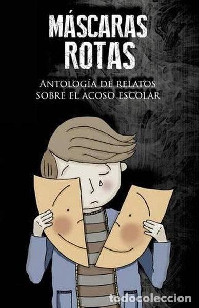 Libros: M&aacute;scaras rotas: Antolog&iacute;a de relatos sobre el acoso escolar- 9781537527376