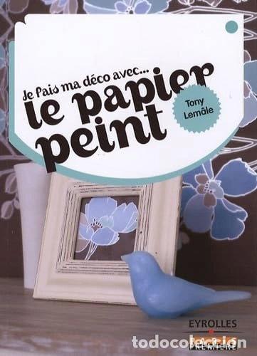 B&uuml;cher: Je fais ma d&eacute;co avec... le papier peint- 9782212122039