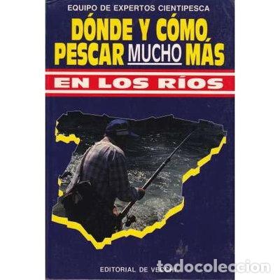 Libros: D&oacute;nde y c&oacute;mo pescar mucho m&aacute;s en los r&iacute;os- 9788431510183