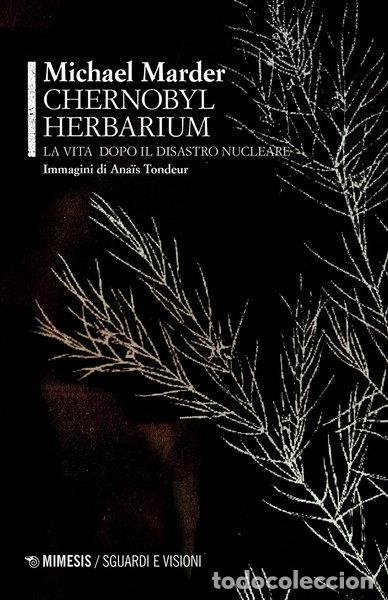 Libros: Chernobyl herbarium. La vita dopo il disastro nucleare- 9788857579283