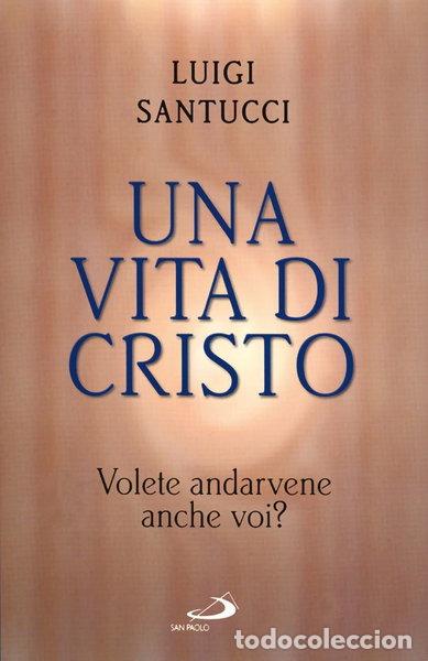 Libros: Una vita di Cristo. Volete andarvene anche voi?- 9788821512704