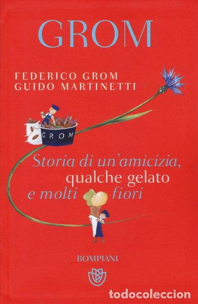Libros: Grom. Storia di un'amicizia, qualche gelato e molti fiori- 9788845278877