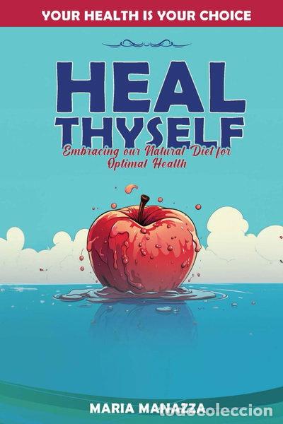 Libros: Heal Thyself: Embracing our Natural Diet for Optimal Health- 9798863397047