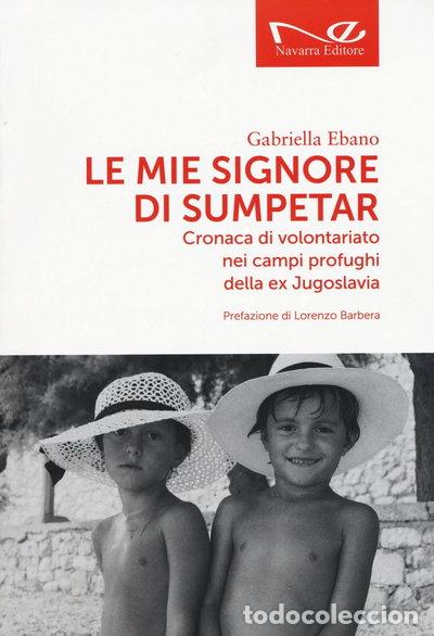 Livros em segunda m&atilde;o: Le mie signore di Sumpetar. Cronaca di volontariato nei campi profughi della ...- 9788898865284