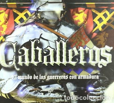 Libros: Caballeros: El mundo de los guerreros con armadura- 9788492506835
