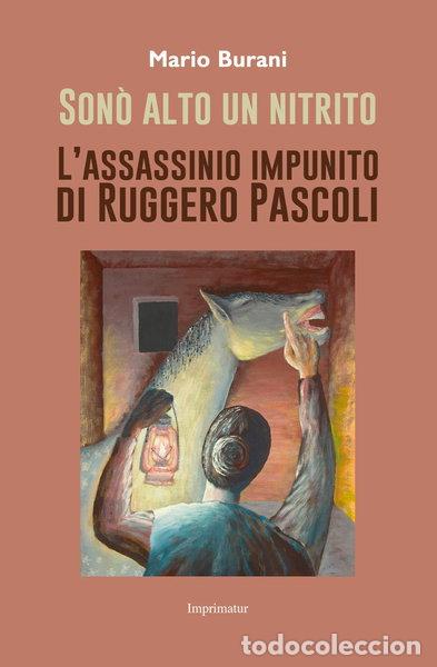 Libros: Son&ograve; alto un nitrito. L'assassinio impunito di Ruggero Pascoli- 9788868306496
