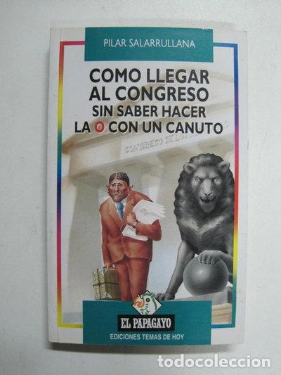 Libros: C&oacute;mo llegar al Congreso sin saber hacer la O con un canuto- 9788478802289
