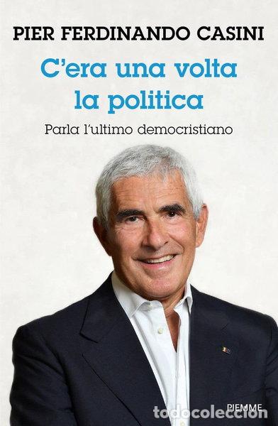 B&uuml;cher: C'era una volta la politica. Parla l&rsquo;ultimo democristiano- 9788856688610