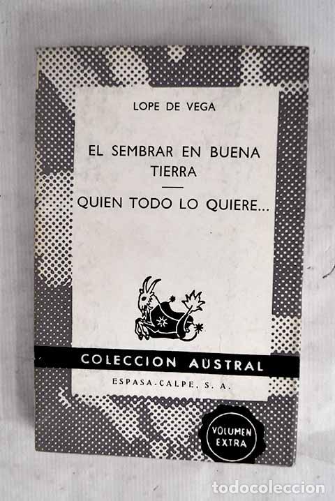 Livres: El sembrar en buena tierra ; Quien todo lo quiere.- Vega, Lope de
