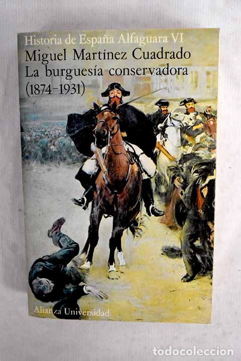 Libros: La burgues&iacute;a conservadora : (1874-1931).- Mart&iacute;nez Cuadrado, Miguel