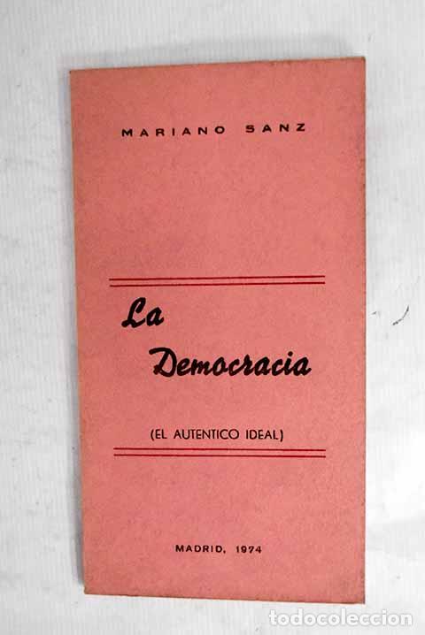Libros: La democracia: (el aut&eacute;ntico ideal).- Sanz Sanz, Mariano