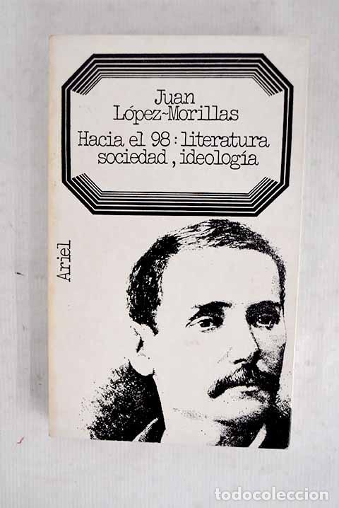 Libros: Hacia el 98: Literatura, sociedad, ideolog&iacute;a.- L&oacute;pez-Morillas, Juan
