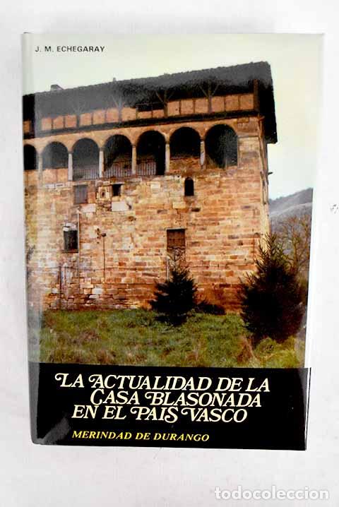 B&uuml;cher: La actualidad de la casa blasonada en el Pa&iacute;s Vasco, tomo I: Merindad de Durango.- Echegaray, J. M.