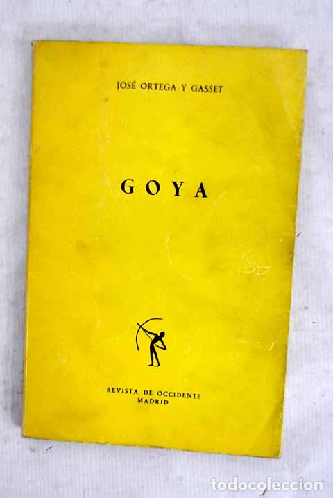 B&uuml;cher: Goya: Ortega y Gasset, Jos&eacute;.- Ortega y Gasset, Jos&eacute;