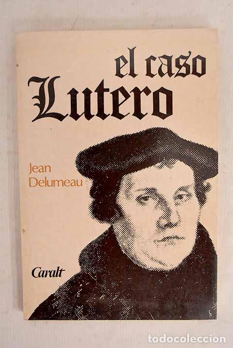 Libros: El caso Lutero: Delumeau, Jean.- Delumeau, Jean