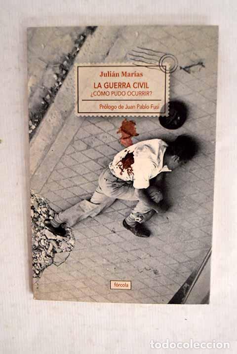 Libros: La Guerra Civil &iquest;c&oacute;mo pudo ocurrir?.- Mar&iacute;as, Juli&aacute;n