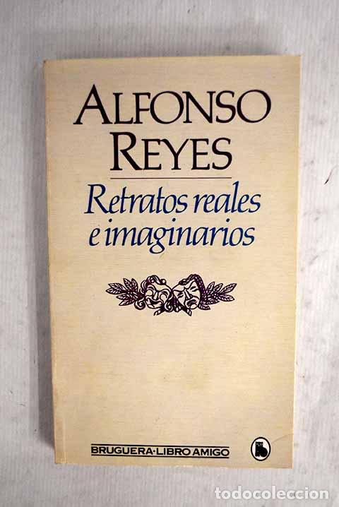 Libros: Retratos reales e imaginarios.- Reyes, Alfonso