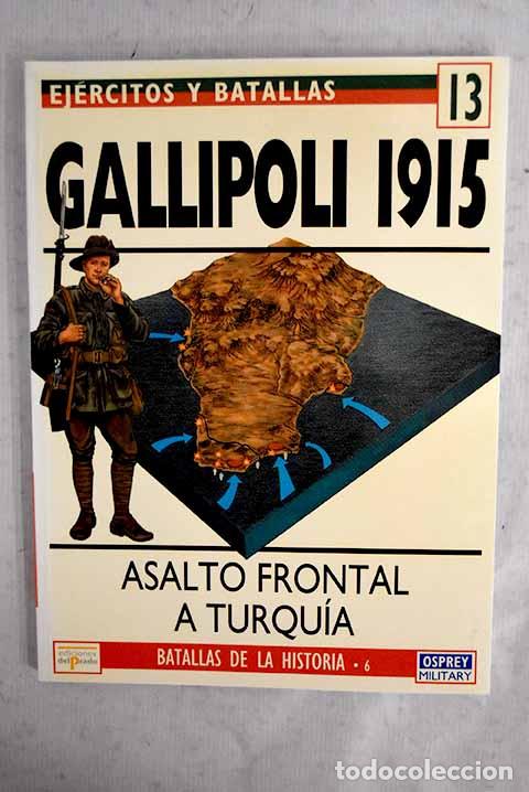 Libros: Gallipoli, 1915: asalto frontal a Turqu&iacute;a.- Haythornthwaite, Philip John