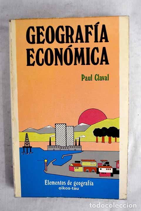 Libros: Geograf&iacute;a econ&oacute;mica: Claval, Paul.- Claval, Paul