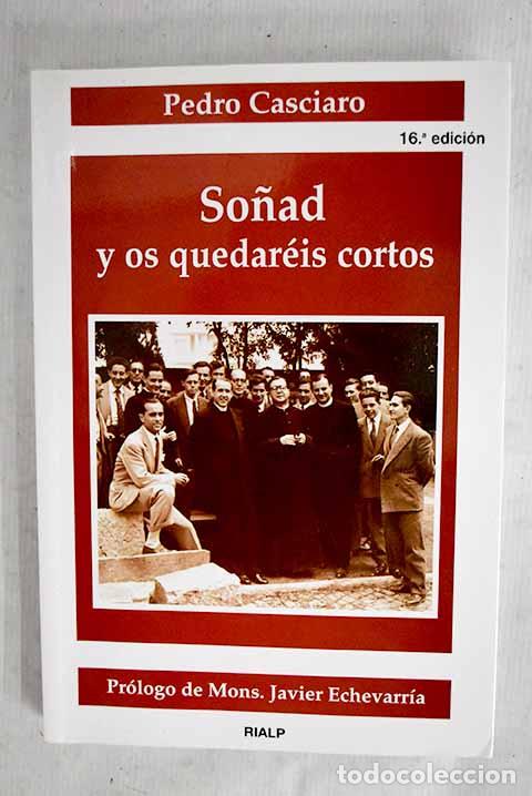 Libros: So&ntilde;ad y os quedar&eacute;is cortos: testimonio sobre el fundador.- Casciaro, Pedro