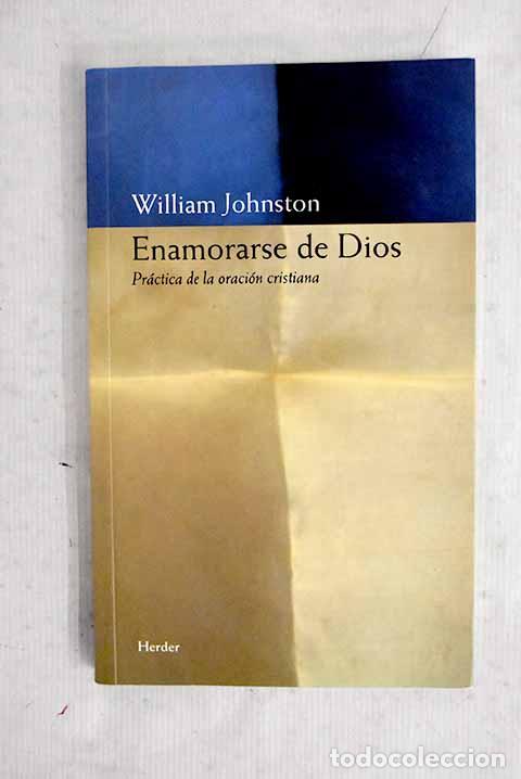 books: Enamorarse de Dios: pr&aacute;ctica de la oraci&oacute;n cristiana.- Johnston, William