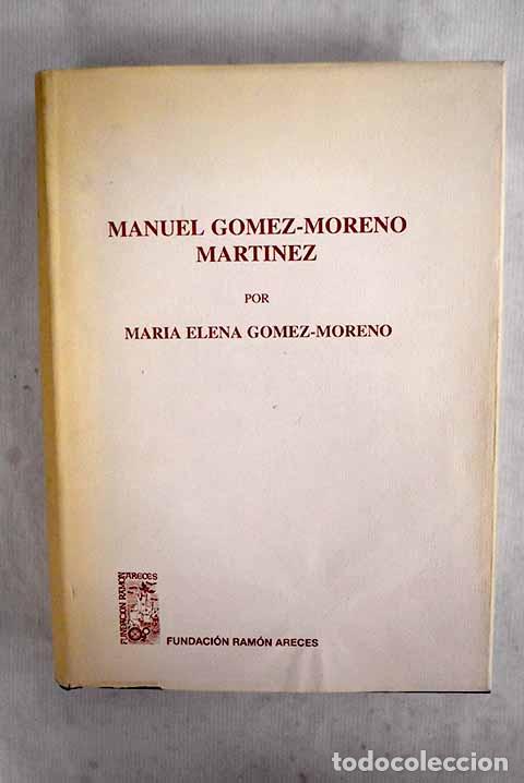 Libros: Manuel G&oacute;mez-Moreno Mart&iacute;nez.- G&oacute;mez-Moreno, Mar&iacute;a Elena