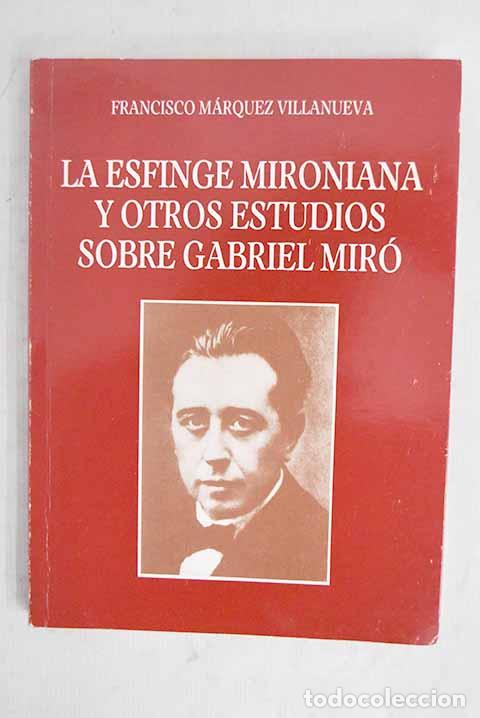 Libros: La esfinge mironiana y otros estudios sobre Gabriel Mir&oacute;.- M&aacute;rquez Villanueva, Francisco
