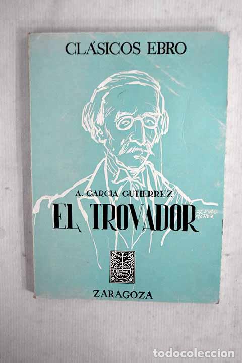 Libros: El trovador: Edici&oacute;n, pr&oacute;logo y notas por el Profesor Alfredo Rodr&iacute;guez.- Garc&iacute;a Guti&eacute;rrez, Antonio