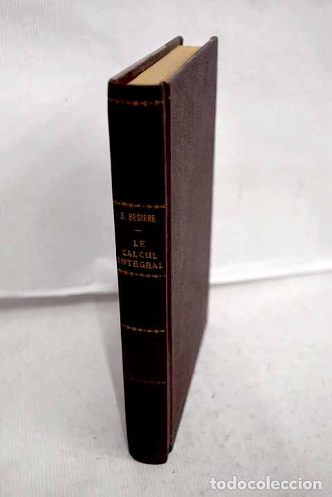 Libros: Le calcul int&eacute;gral: facile et attrayant.- Bessiere, Gustavo