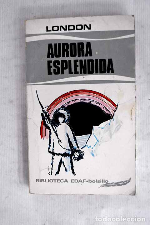 Libros: Aurora espl&eacute;ndida: London, Jack.- London, Jack