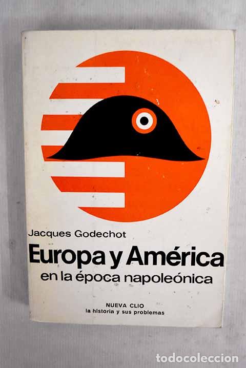 Libri di seconda mano: Europa y Am&eacute;rica en la &eacute;poca napole&oacute;nica (1800-1815).- Godechot, Jacques
