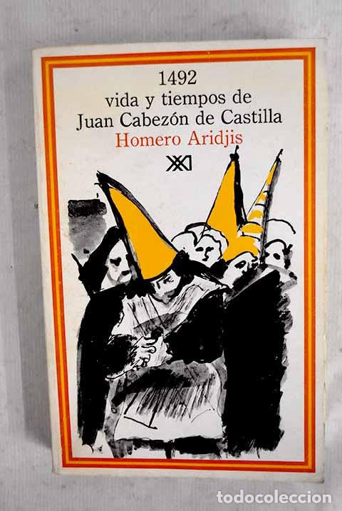 Libri di seconda mano: 1492, vida y tiempos de Juan Cabez&oacute;n de Castilla.- Aridjis, Homero