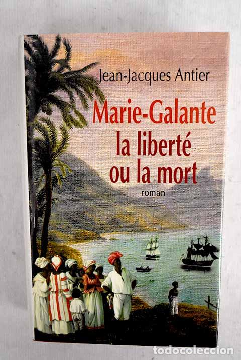 Libros: Marie-Galante, la libert&eacute; ou la mort.- Antier, Jean-Jacques