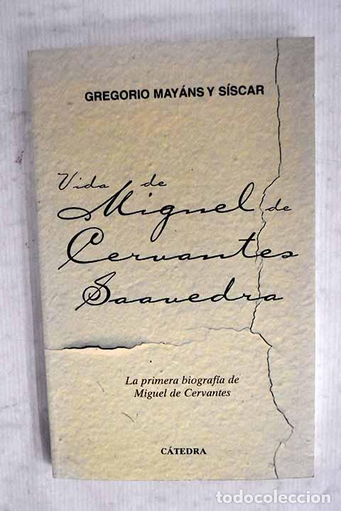 Libros: Vida de Miguel de Cervantes Saavedra.- Mayans y Siscar, Gregorio