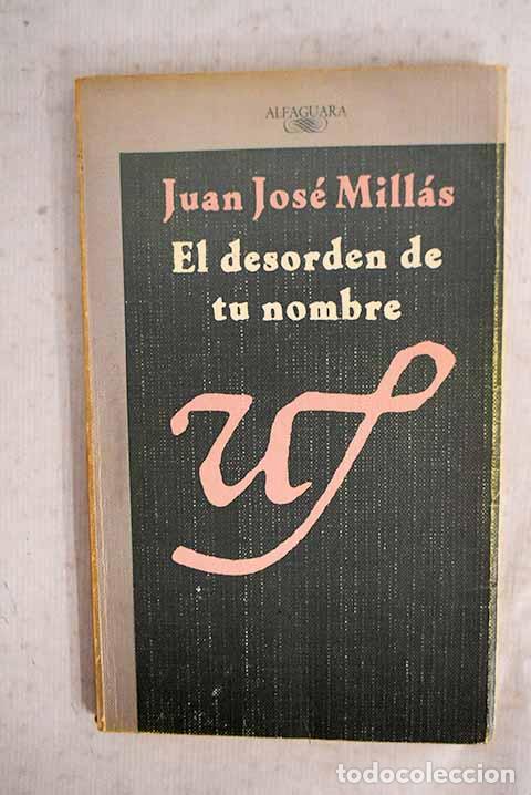 Libros: El desorden de tu nombre.- Mill&aacute;s, Juan Jos&eacute;