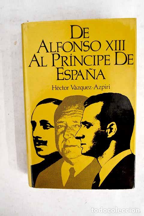 B&uuml;cher: De Alfonso XIII al Pr&iacute;ncipe de Espa&ntilde;a.- VAZQUEZ AZPIRI, H&eacute;ctor