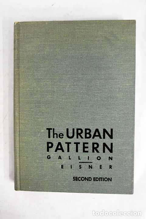 B&uuml;cher: The urban Pattern: Gallion, Arthur B..- Gallion, Arthur B.