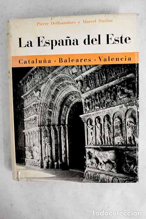 B&uuml;cher: La Espa&ntilde;a del Este: Catalu&ntilde;a, Baleares, Valencia.- Deffontaines, Pierre