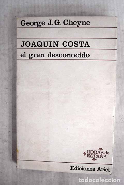 Libri di seconda mano: Joaqu&iacute;n Costa, el gran desconocido: Esbozo biogr&aacute;fico.- Cheyne, George J. G.