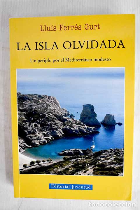 books: La isla olvidada: un periplo por el Mediterr&aacute;neo modesto.- Ferr&eacute;s, Llu&iacute;s