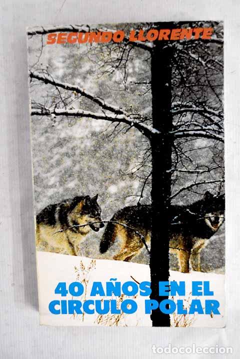 books: 40 a&ntilde;os en el C&iacute;rculo Polar: antolog&iacute;a.- Llorente, Segundo