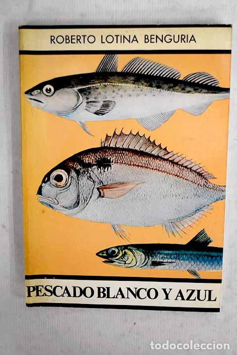 Libros: Pescado blanco y azul.- Lotina Benguria, Roberto