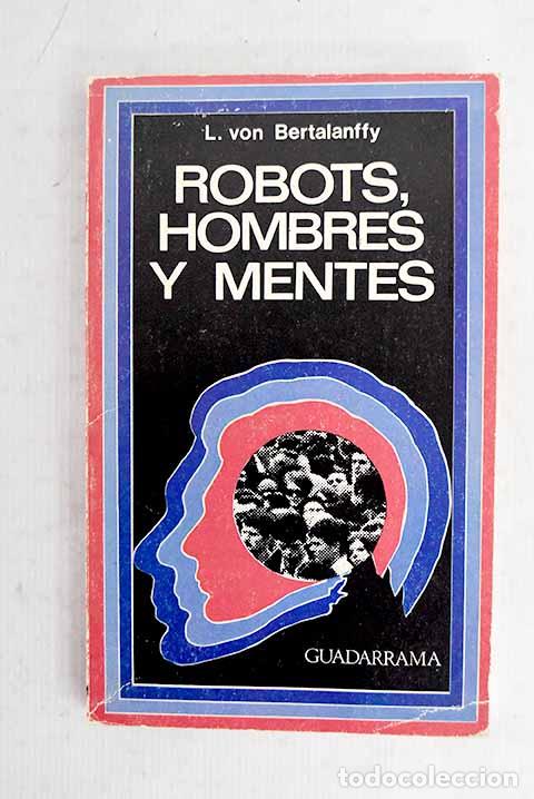 Libros: Robots, hombres y mentes: La psicolog&iacute;a en el mundo moderno.- Bertalanffy, Ludwig von