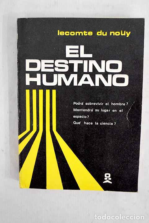 Libros: El destino humano: Lecomte du Nouy, Pierre.- Lecomte du Nouy, Pierre