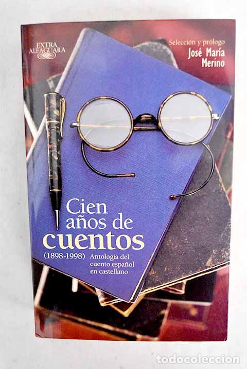 Libros: Cien a&ntilde;os de cuentos: (1898-1998) : antolog&iacute;a del cuento espa&ntilde;ol en castellano
