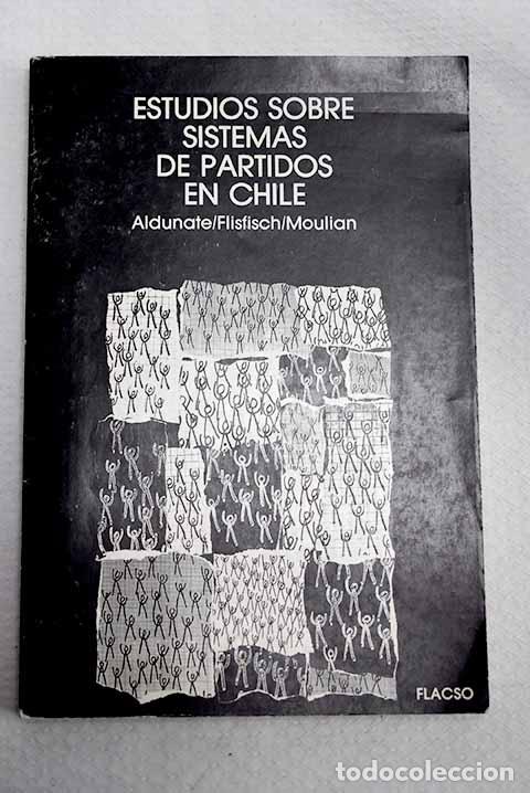 Libros: Estudios sobre el sistema de partidos en Chile.- Aldunate, Adolfo; Flisfisch, Angel; Moulian, Tom&aacute;s