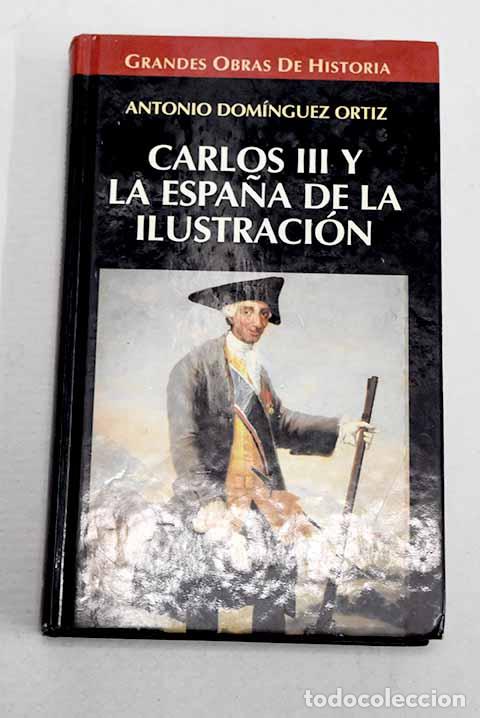 Libros: Carlos III y la Espa&ntilde;a de la Ilustraci&oacute;n.- Dom&iacute;nguez Ortiz, Antonio